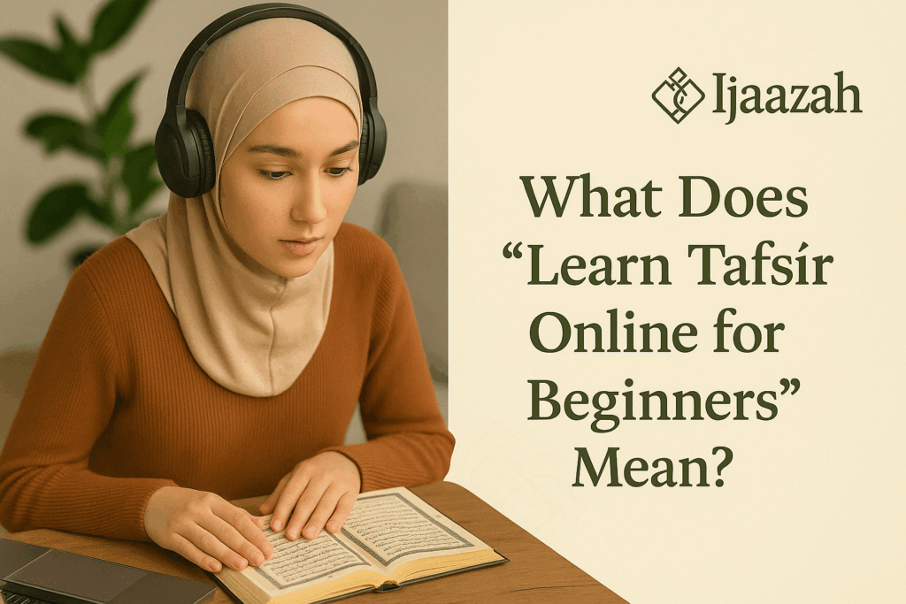 What Does “Learn Tafsīr Online for Beginners” Mean? | Ijaazah Academy