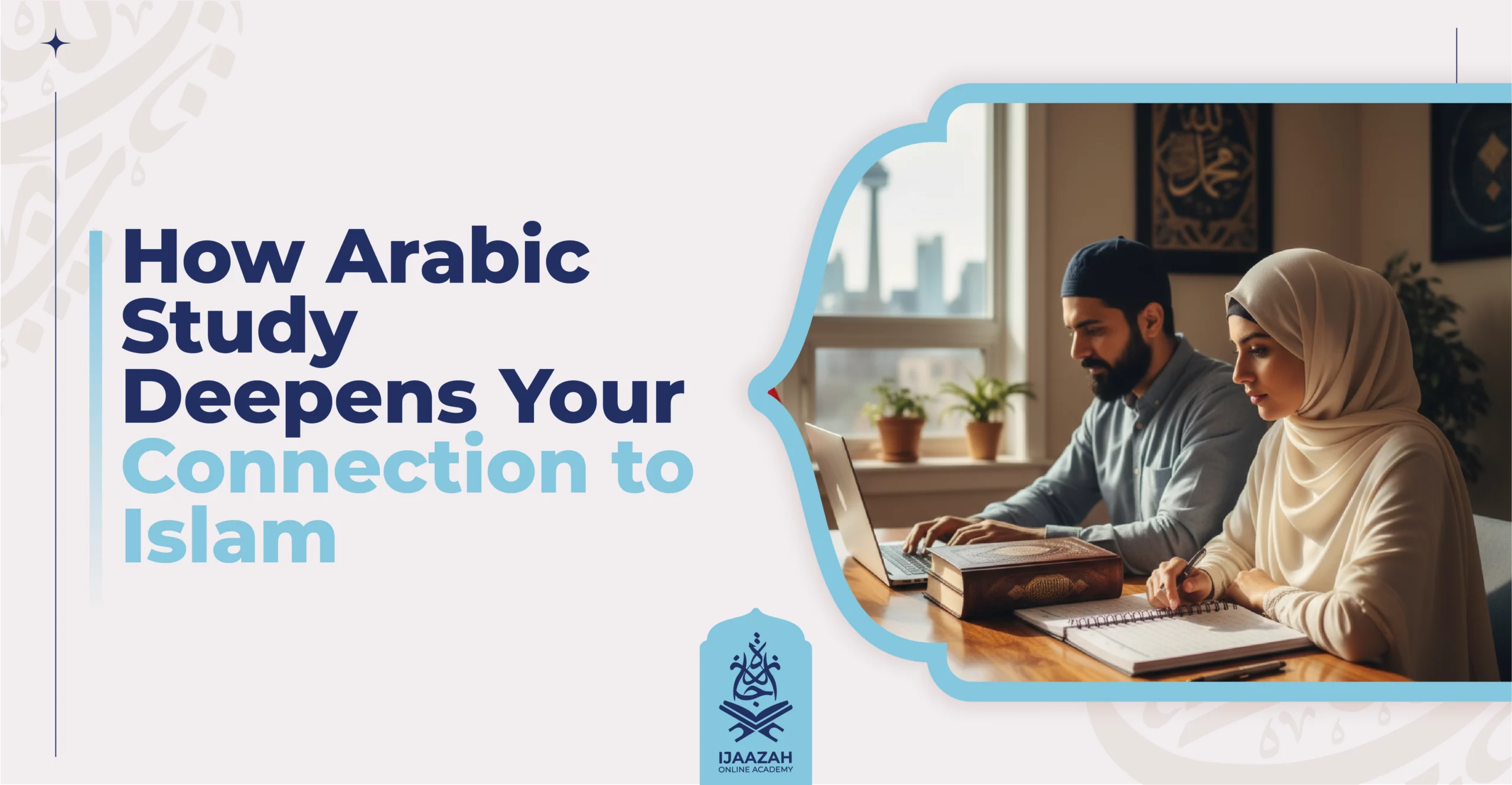 How Arabic Study Deepens Your Connection to Islam