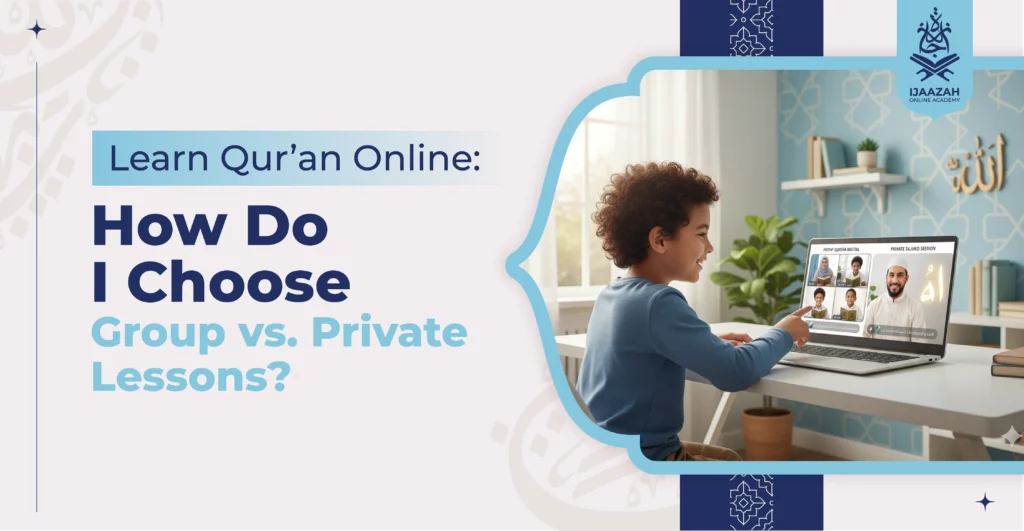 Online Learn Qur’an How Do I Choose Group vs. Private Lessons
