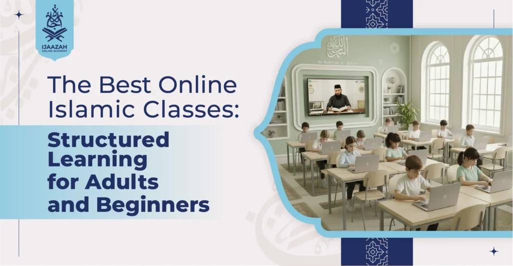 The Best Online Islamic Classes Structured Learning for Adults and Beginners