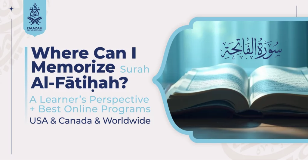 Where Can I Memorize Surah al-Fātiḥah A Learner’s Perspective + Best Online Programs (USA & Canada & Worldwide)