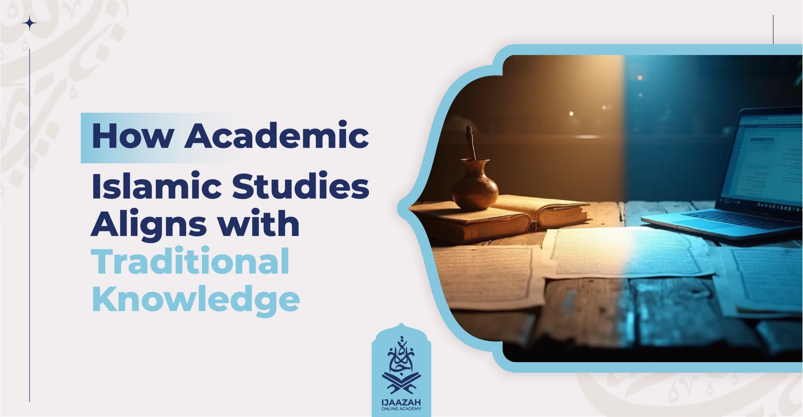How Academic Islamic Studies Aligns with Traditional Knowledge