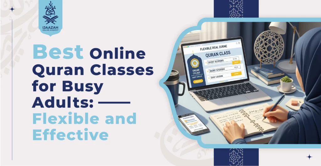Best Online Quran Classes for Busy Adults Flexible and Effective