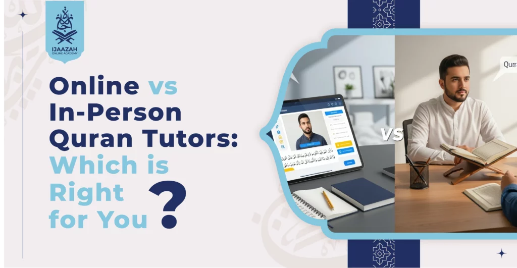 Online vs In-Person Quran Tutors Which is Right for You