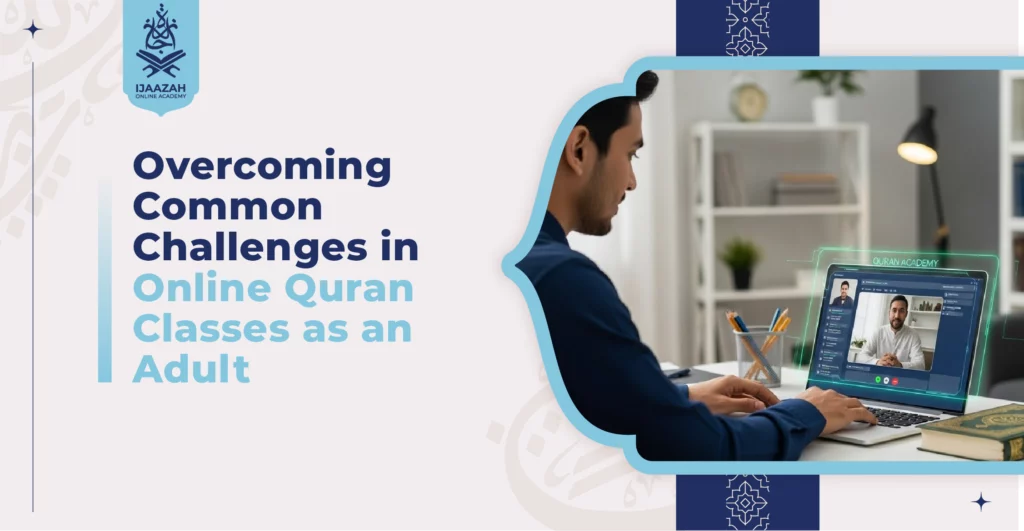 Overcoming Common Challenges in Online Quran Classes as an Adult