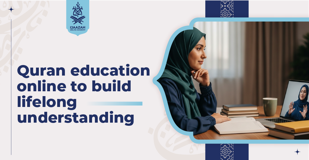 Quran Education Online to Build Lifelong Understanding Beyond Rote Memorization