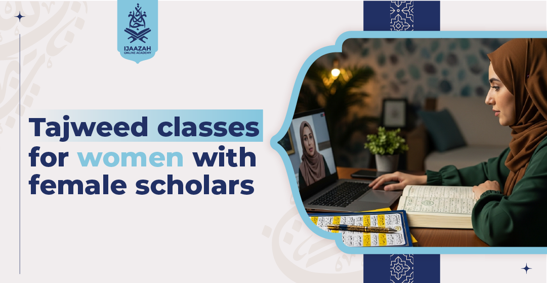 Tajweed Classes for Women with Female Scholars Excellence in Privacy