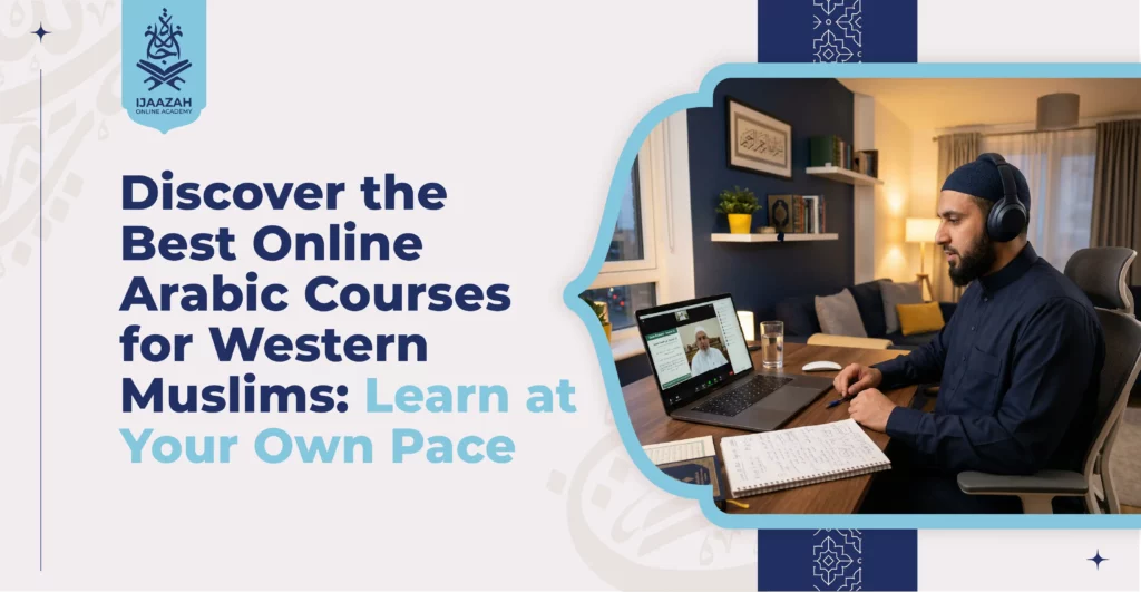 Discover the Best Online Arabic Courses for Western Muslims Learn at Your Own Pace - Ijaazah Academy