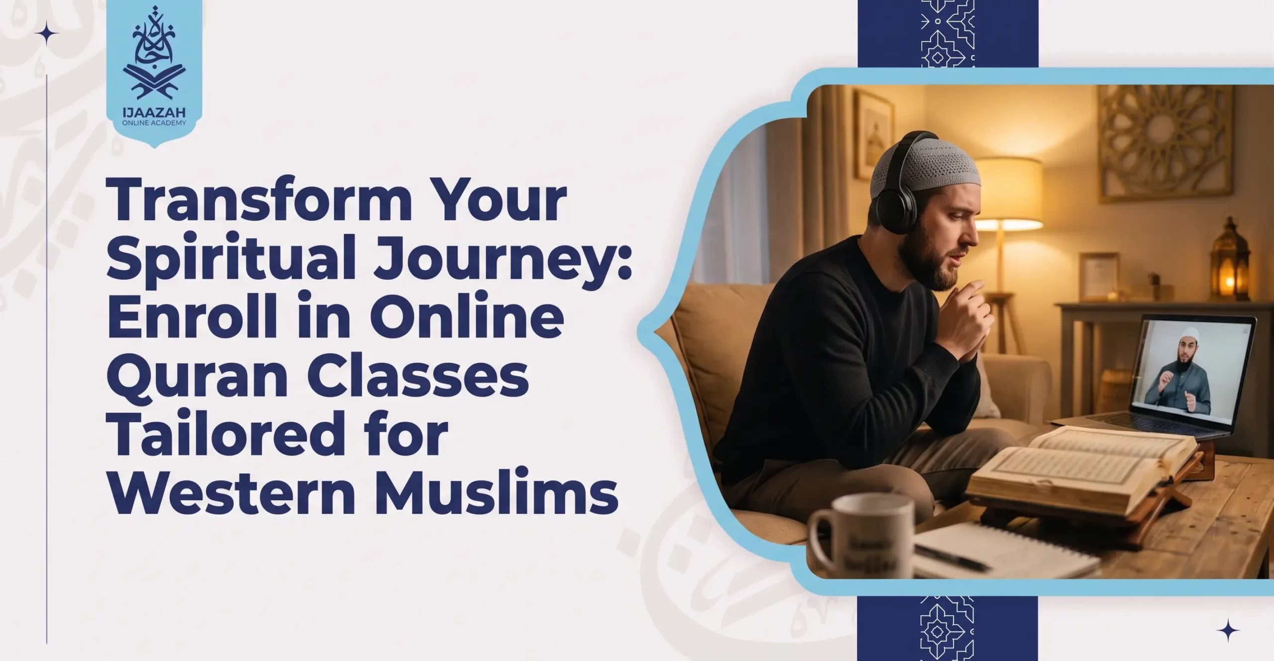 Transform Your Spiritual Journey Enroll in Online Quran Classes Tailored for Western Muslims