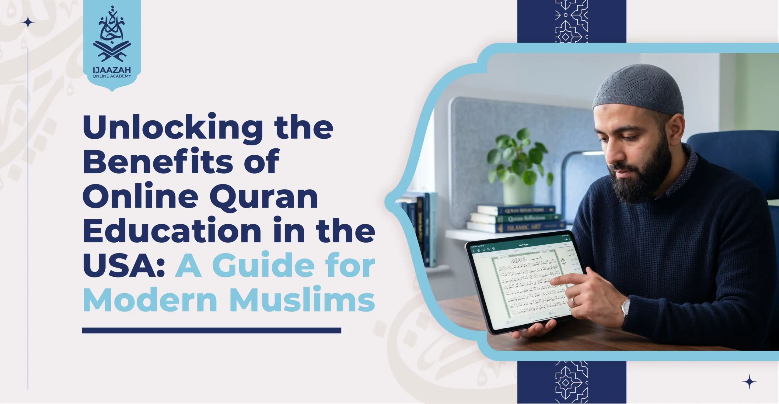 Unlocking the Benefits of Online Quran Education in the USA A Guide for Modern Muslims - Ijaazah Academy