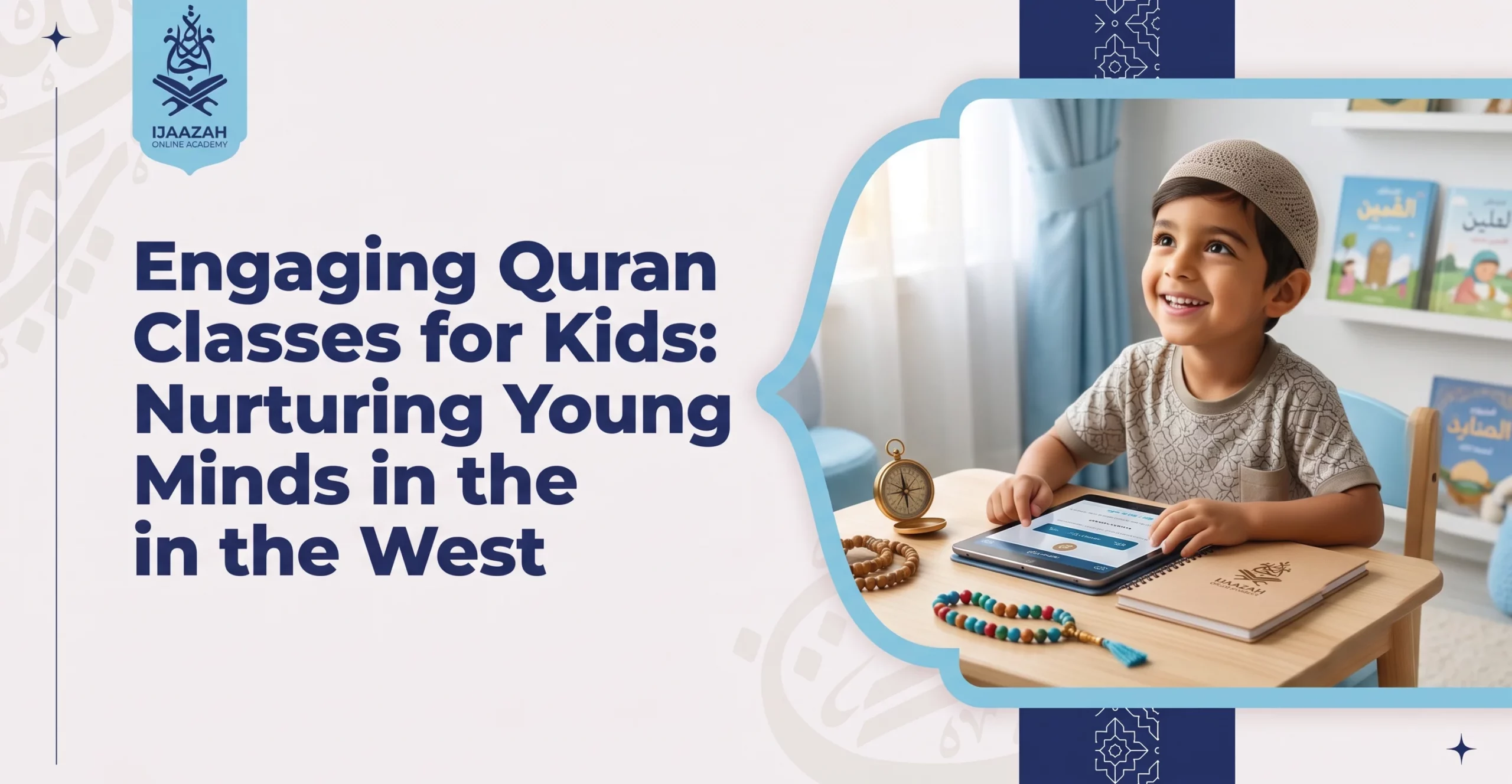 ENGAGING QURAN CLASSES FOR KIDS—BUILDING FAITH FOUNDATIONS IN WESTERN HOMES