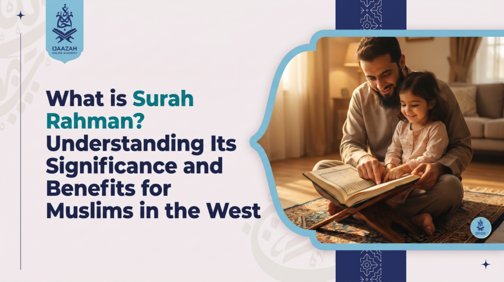 What Is Surah Rahman Meaning & Benefits - Ijaazah Academy