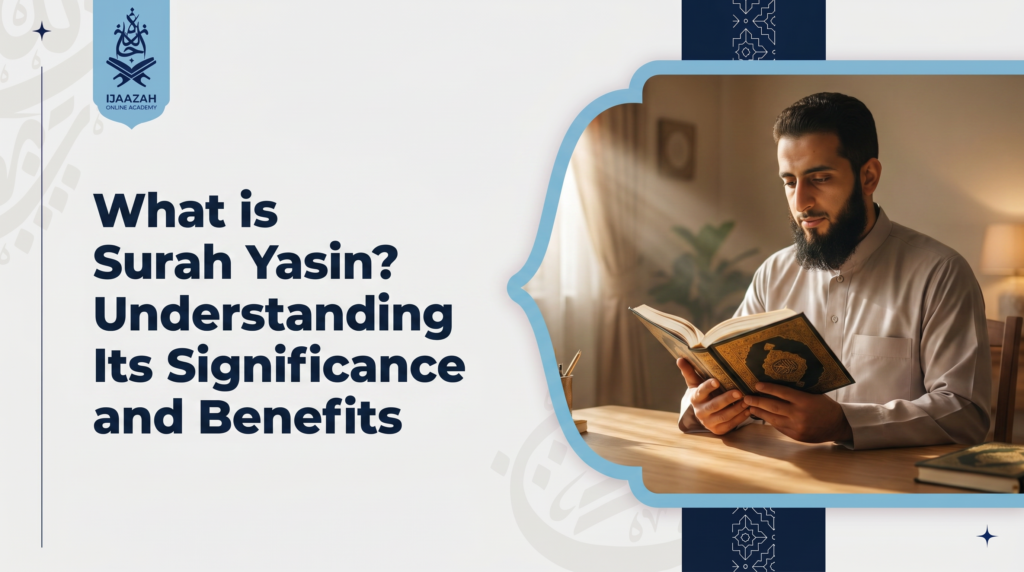 What Is Surah Yasin Meaning & Benefits - Ijaazah Academy