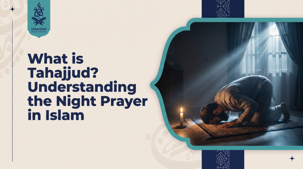 What Is Tahajjud Night Prayer Guide - Ijaazah Academy