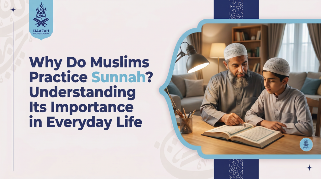 Why Do Muslims Practice Sunnah Ijaazah Academy
