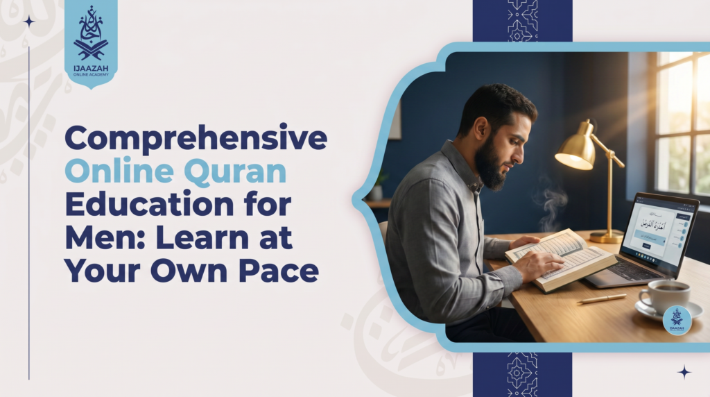 Quran Education for Men Why Adult Learning Looks Different,and How to Do It Right
