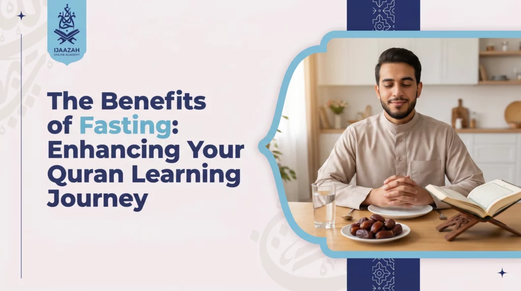 Benefits of Fasting for Your Quran Learning