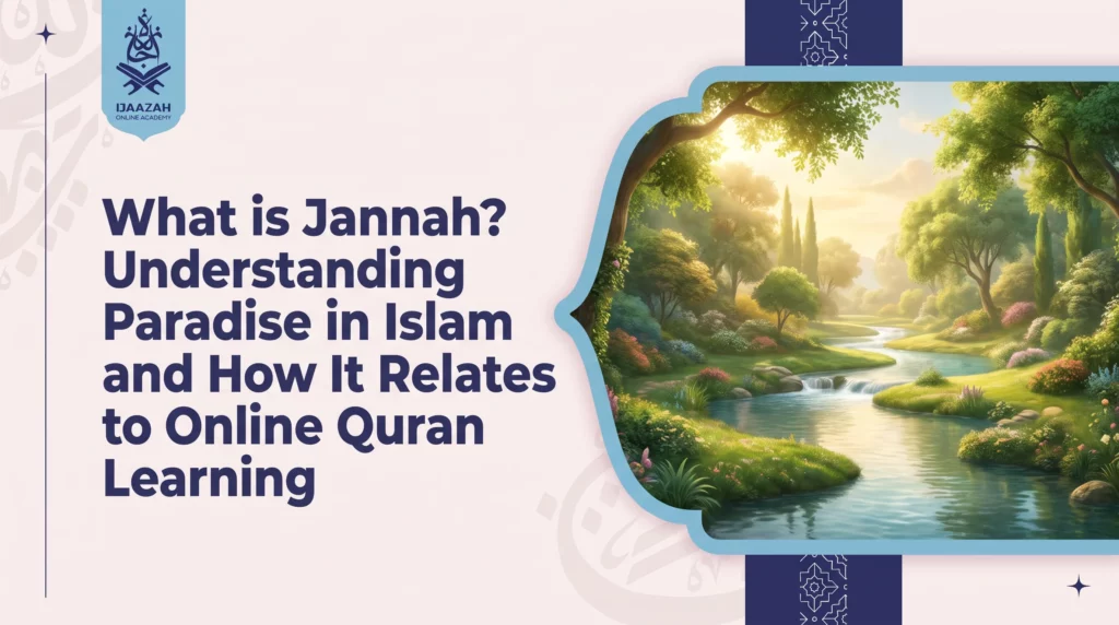 What is Jannah? Understanding Paradise in Islam and How It Relates to Online Quran Learning